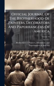 Official Journal Of The Brotherhood Of Painters Decorators And Paperhangers Of America