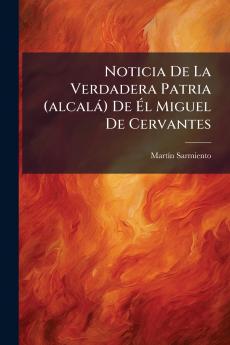 Noticia De La Verdadera Patria (alcalÃ¡) De Ã?l Miguel De Cervantes