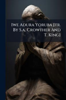 Iwe Adura Yoruba [tr. By S.a. Crowther And T. King]