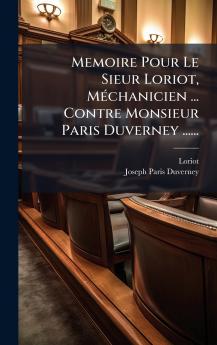 Memoire Pour Le Sieur Loriot MÃ©chanicien ... Contre Monsieur Paris Duverney ......