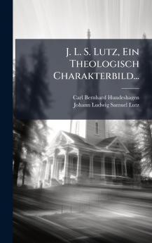 J. L. S. Lutz Ein Theologisch Charakterbild...