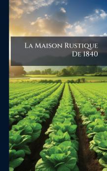 La Maison Rustique De 1840