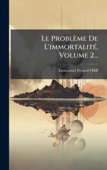 Le ProblÃ¨me De L'immortalitÃ© Volume 2...