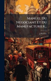 Manuel Du NÃ©gociant Et Du Manufacturier...