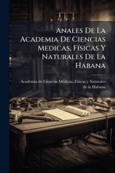 Anales De La Academia De Ciencias Medicas FÃ­sicas Y Naturales De La Habana