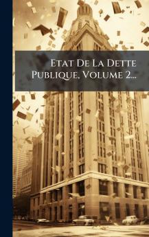 Etat De La Dette Publique Volume 2...
