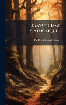 Le Mysticisme Catholique...