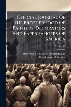 Official Journal Of The Brotherhood Of Painters Decorators And Paperhangers Of America