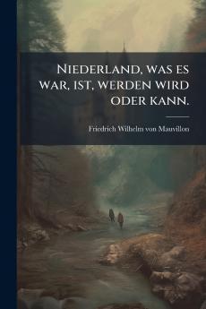 Niederland was es war ist werden wird oder kann.