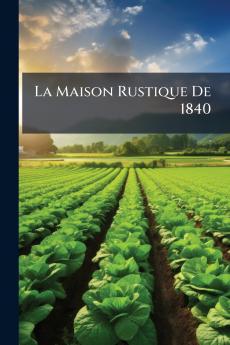 La Maison Rustique De 1840