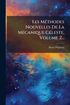 Les MÃ©thodes Nouvelles De La MÃ©canique CÃ©leste Volume 2...