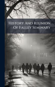 History And Reunion Of Falley Seminary