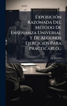 ExposiciÃ³n Razonada Del MÃ©todo De EnseÃ±anza Universal Y De Algunos Ejercicios Para Practicarlo...