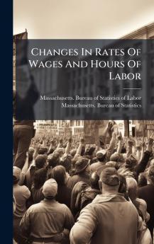 Changes In Rates Of Wages And Hours Of Labor