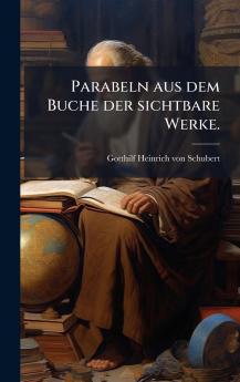 Parabeln aus dem Buche der sichtbare Werke.