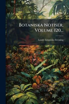 Botaniska Notiser Volume 120...