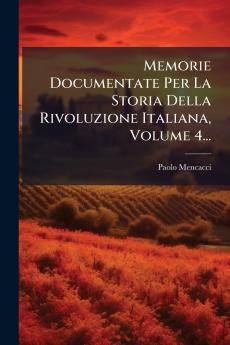 Memorie Documentate Per La Storia Della Rivoluzione Italiana Volume 4...