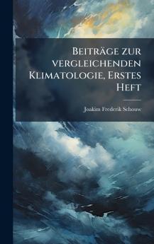 BeitrÃ¤ge zur vergleichenden Klimatologie Erstes Heft