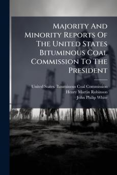 Majority And Minority Reports Of The United States Bituminous Coal Commission To The President
