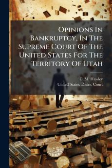 Opinions In Bankruptcy In The Supreme Court Of The United States For The Territory Of Utah