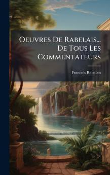 Oeuvres De Rabelais... De Tous Les Commentateurs
