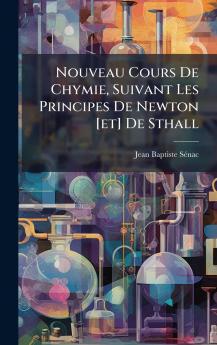 Nouveau Cours De Chymie Suivant Les Principes De Newton [et] De Sthall