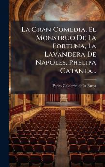 La Gran Comedia El Monstruo De La Fortuna La Lavandera De Napoles Phelipa Catanea...