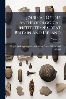 Journal Of The Anthropological Institute Of Great Britain And Ireland