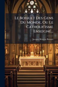 Le Bossuet Des Gens Du Monde Ou Le Catholicisme EnseignÃ©...