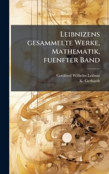 Leibnizens gesammelte Werke Mathematik fuenfter Band