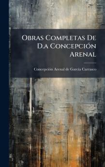 Obras Completas De D.a ConcepciÃ³n Arenal