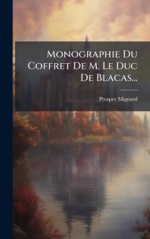 Monographie Du Coffret De M. Le Duc De Blacas...