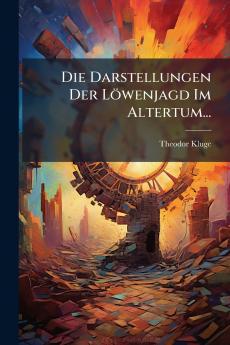 Die Darstellungen Der LÃ¶wenjagd Im Altertum...