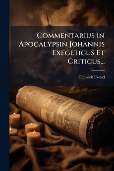 Commentarius In Apocalypsin Johannis Exegeticus Et Criticus...