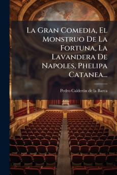 La Gran Comedia El Monstruo De La Fortuna La Lavandera De Napoles Phelipa Catanea...