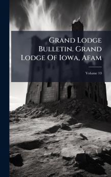 Grand Lodge Bulletin. Grand Lodge Of Iowa Afam