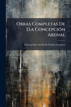 Obras Completas De D.a ConcepciÃ³n Arenal