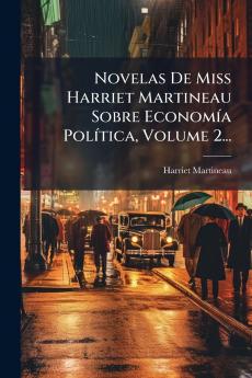Novelas De Miss Harriet Martineau Sobre EconomÃ­a PolÃ­tica Volume 2...