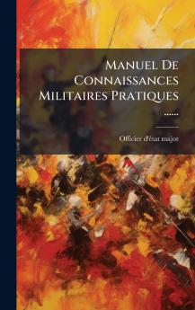 Manuel De Connaissances Militaires Pratiques ......