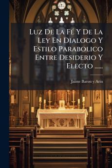 Luz De La FÃ© Y De La Ley En Dialogo Y Estilo Parabolico Entre Desiderio Y Electo ......