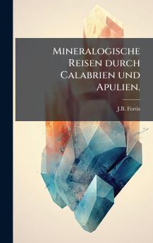 Mineralogische Reisen durch Calabrien und Apulien.
