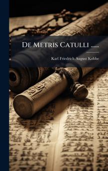 De Metris Catulli ......