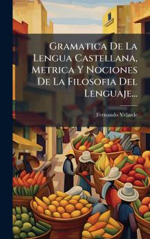 Gramatica De La Lengua Castellana Metrica Y Nociones De La Filosofia Del Lenguaje...