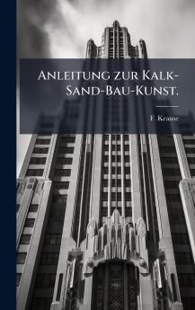 Anleitung zur Kalk-Sand-Bau-Kunst.