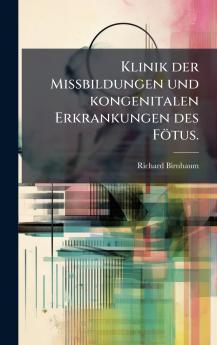 Klinik der Missbildungen und kongenitalen Erkrankungen des FÃ¶tus.