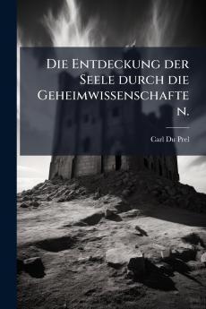 Die Entdeckung der Seele durch die Geheimwissenschaften.