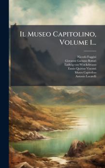 Il Museo Capitolino Volume 1...
