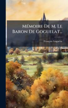MÃ©moire De M. Le Baron De Goguelat...