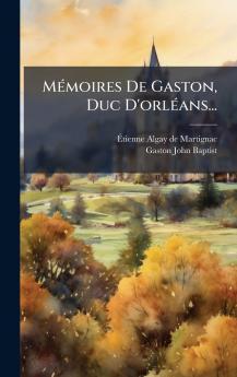 MÃ©moires De Gaston Duc D'orlÃ©ans...