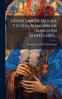 Leven Van De Heilige Cecilia Romeinsche Maegd En Martelares...